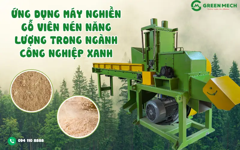 Ứng dụng máy nghiền gỗ viên nén năng lượng trong ngành công nghiệp xanh