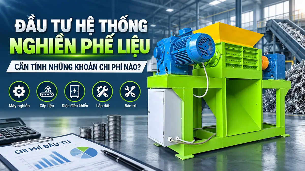 Chi phí đầu tư hệ thống nghiền phế liệu