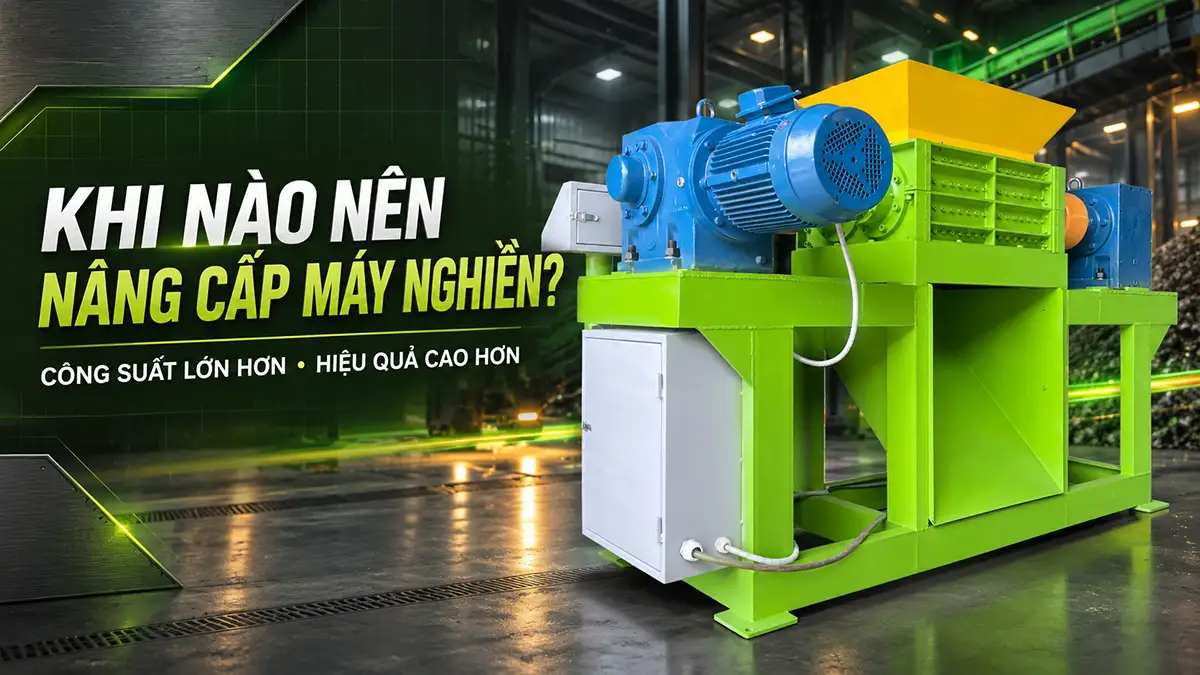 Nâng cấp máy nghiền công suất lớn hơn